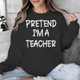Pretend I'm a Teacher Lazy Last Minute Halloween Costume Unisex Sweatshirt, funny design Pretend I'm a Teacher Lazy Last Minute Halloween Costume Unisex Sweatshirt, funny design