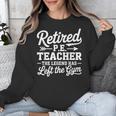 Retired PE Teacher Legend Left The Gym Physical Education Unisex Sweatshirt, Pe Teacher Gifts, funny design Retired PE Teacher Legend Left The Gym Physical Education Unisex Sweatshirt, Pe Teacher Gifts, funny design
