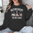 Retirement Is Music To My Ears Retired Music Teacher Unisex Sweatshirt, funny design Retirement Is Music To My Ears Retired Music Teacher Unisex Sweatshirt, funny design