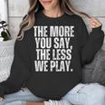 The More You Say The Less We Play Men Women PE Teacher Unisex Sweatshirt, Pe Teacher Gifts, funny design The More You Say The Less We Play Men Women PE Teacher Unisex Sweatshirt, Pe Teacher Gifts, funny design