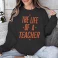 School Teachers Day The Life Of A Teacher Teaching Unisex Sweatshirt, funny design School Teachers Day The Life Of A Teacher Teaching Unisex Sweatshirt, funny design