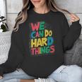 School Teachers Motivational Quote We Can Do Hard Things Men Women Kids Unisex Sweatshirt, funny design School Teachers Motivational Quote We Can Do Hard Things Men Women Kids Unisex Sweatshirt, funny design