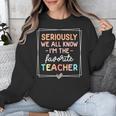 Seriously We All Know I'm The Favorite Teacher Teacher Unisex Sweatshirt, funny design