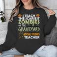 Social Studies Teacher Teach Scariest Zombies On Graveyard For Men Women Unisex Sweatshirt, funny design