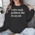 I Solve Math Problems Like It's My Job Math Teacher Unisex Sweatshirt, funny design I Solve Math Problems Like It's My Job Math Teacher Unisex Sweatshirt, funny design