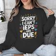 Sorry I Can'T Ieps Are Due Cute Elementary Teacher Iep Sped Unisex Sweatshirt, funny design Sorry I Can'T Ieps Are Due Cute Elementary Teacher Iep Sped Unisex Sweatshirt, funny design
