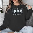 Sorry I Can't IEPS Are Due Special Education Teacher For Men Women Unisex Sweatshirt, funny design Sorry I Can't IEPS Are Due Special Education Teacher For Men Women Unisex Sweatshirt, funny design