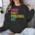Sorry Can't Pickleball Bye Teacher Student Sport Unisex Sweatshirt, funny design Sorry Can't Pickleball Bye Teacher Student Sport Unisex Sweatshirt, funny design
