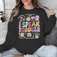 I Speak Toddler Back To School Teacher Unisex Sweatshirt, funny design