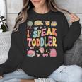 I Speak Toddler Teacher Pre-K Frist Day Back To School Unisex Sweatshirt, funny design