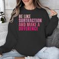 Be Like Subtraction And Make A Difference Math Teacher Unisex Sweatshirt, funny design Be Like Subtraction And Make A Difference Math Teacher Unisex Sweatshirt, funny design