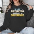 Be Like Subtraction And Make A Difference Teachers Unisex Sweatshirt, funny design Be Like Subtraction And Make A Difference Teachers Unisex Sweatshirt, funny design