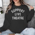 Support Live Theatre Drama Club Actor Actress Drama Teacher Unisex Sweatshirt, funny design Support Live Theatre Drama Club Actor Actress Drama Teacher Unisex Sweatshirt, funny design