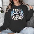 I Teach The Cutest Little Dolphins Cute Animal Teacher Unisex Sweatshirt, funny design I Teach The Cutest Little Dolphins Cute Animal Teacher Unisex Sweatshirt, funny design
