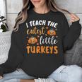 I Teach The Cutest Little Turkeys For Teacher Thanksgiving Unisex Sweatshirt, funny design I Teach The Cutest Little Turkeys For Teacher Thanksgiving Unisex Sweatshirt, funny design