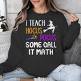 I Teach Hocus Pocus Some Call It Math Teacher Unisex Sweatshirt, funny design I Teach Hocus Pocus Some Call It Math Teacher Unisex Sweatshirt, funny design