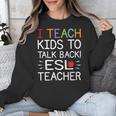 I Teach Kids To Talk Back ESL ESOL Teacher School Team Group Unisex Sweatshirt, Esl Teacher Gifts, funny design I Teach Kids To Talk Back ESL ESOL Teacher School Team Group Unisex Sweatshirt, Esl Teacher Gifts, funny design