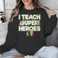 I Teach Superheroes School Teacher Professor Unisex Sweatshirt, funny design I Teach Superheroes School Teacher Professor Unisex Sweatshirt, funny design