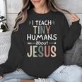 I Teach Tiny Humans About Jesus Teacher Sunday School Faith Unisex Sweatshirt, funny design