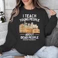 I Teach Young People About Dead People History Teachers Unisex Sweatshirt, History Teacher Gifts, funny design
