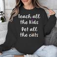 Teacher Cat Lover Mom Teach All The Kids Pet All The Cats Unisex Sweatshirt, funny design
