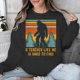 A Teacher Like Me Is Hard To Find Bigfoot Teacher Unisex Sweatshirt, funny design