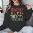 Teacher The Man The Myth The Legend School Holiday Teacher Unisex Sweatshirt, funny design Teacher The Man The Myth The Legend School Holiday Teacher Unisex Sweatshirt, funny design