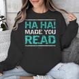 Teacher T Shirts Ha Ha Made You Read Shirt Unisex Sweatshirt, funny design Teacher T Shirts Ha Ha Made You Read Shirt Unisex Sweatshirt, funny design