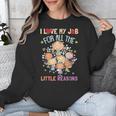 Teacher Teaching I Love My Job For All The Little Reasons Unisex Sweatshirt, funny design Teacher Teaching I Love My Job For All The Little Reasons Unisex Sweatshirt, funny design