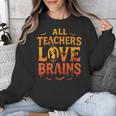 All Teachers Love Brains Shirt Halloween Teacher Unisex Sweatshirt, funny design All Teachers Love Brains Shirt Halloween Teacher Unisex Sweatshirt, funny design