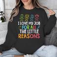 Teachers I Love My Job For All The Little Reasons Teacher Unisex Sweatshirt, funny design Teachers I Love My Job For All The Little Reasons Teacher Unisex Sweatshirt, funny design