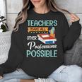 Teachers Make All Other Professions Possible Back To School For Men Women Unisex Sweatshirt, funny design Teachers Make All Other Professions Possible Back To School For Men Women Unisex Sweatshirt, funny design