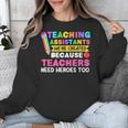 Teaching Assistants Were Create Because Teacher Needs Heroes Unisex Sweatshirt, funny design Teaching Assistants Were Create Because Teacher Needs Heroes Unisex Sweatshirt, funny design