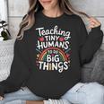 Teaching Tiny Humans Big Things I Teacher Unisex Sweatshirt, funny design Teaching Tiny Humans Big Things I Teacher Unisex Sweatshirt, funny design