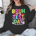 Testing Day Bruh It’s Test Day You Got This Teacher Student Unisex Sweatshirt, funny design