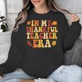 In My Thankful Teacher Era Autumn Thanksgiving Fall Season Unisex Sweatshirt, funny design In My Thankful Teacher Era Autumn Thanksgiving Fall Season Unisex Sweatshirt, funny design