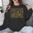 That's What I Do I Teach History And I Know Things Teacher Unisex Sweatshirt, History Teacher Gifts, funny design That's What I Do I Teach History And I Know Things Teacher Unisex Sweatshirt, History Teacher Gifts, funny design