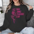 Tired Dance Teachers Club Dance Lover Unisex Sweatshirt, funny design Tired Dance Teachers Club Dance Lover Unisex Sweatshirt, funny design