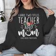 I Have Two Titles Teacher And Mom And I Rock Them Both Unisex Sweatshirt, funny design