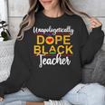 Unapologetic Dope Teacher African American Melanin Unisex Sweatshirt, funny design Unapologetic Dope Teacher African American Melanin Unisex Sweatshirt, funny design
