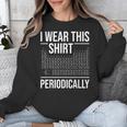 I Wear This Shirt Periodically Chemistry Science Teacher For Men Women Girls Kids Unisex Sweatshirt, Science Teacher Gifts, funny design I Wear This Shirt Periodically Chemistry Science Teacher For Men Women Girls Kids Unisex Sweatshirt, Science Teacher Gifts, funny design