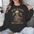Weird Teachers Build Character Skeleton Book Halloween Women Unisex Sweatshirt, funny design Weird Teachers Build Character Skeleton Book Halloween Women Unisex Sweatshirt, funny design