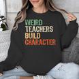Weird Teachers Build Character Teacher Appreciation Week Day Unisex Sweatshirt, funny design Weird Teachers Build Character Teacher Appreciation Week Day Unisex Sweatshirt, funny design