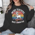 Weird Teachers Build Character Teacher Unisex Sweatshirt, funny design Weird Teachers Build Character Teacher Unisex Sweatshirt, funny design