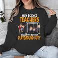 Why Science Teachers Should Not Be Given Playground Duty For Men Women Unisex Sweatshirt, Science Teacher Gifts, funny design Why Science Teachers Should Not Be Given Playground Duty For Men Women Unisex Sweatshirt, Science Teacher Gifts, funny design