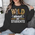 Wild About My Students School Teachers And Students Unisex Sweatshirt, funny design