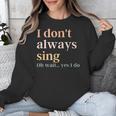 Women I Don't Always Sing Oh Wait Yes I Do Music Teacher Unisex Sweatshirt, funny design