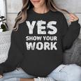 Yes Show Your Work Gteat Testing Math Teacher T-Shirt Unisex Sweatshirt, funny design
