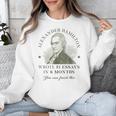 Alexander Hamilton Wrote 51 Essays In 6 Months Teacher Quote Unisex Sweatshirt, funny design Alexander Hamilton Wrote 51 Essays In 6 Months Teacher Quote Unisex Sweatshirt, funny design