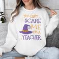 You Can't Scare Me I'm A Teacher Unisex Sweatshirt, funny design
